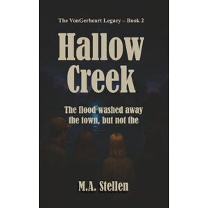 Stellen, M.A. Hollow Creek The VonGerheart Legacy – Book 2: Where the water remembers, the past always rises. Stellen, M.A. Hollow Creek The VonGerheart Legacy – Book 2: Where the water remembers, the past always rises.