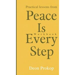 Prokop, Deon Practical Lessons from Peace Is Every Step Workbook: Master the Art of Living Fully in the Present Moment, with the Teachings of Thich Nhat Hanh Prokop, Deon Practical Lessons from Peace Is Every Step Workbook: Master the Art of Living Fully in the Present Moment, with the Teachings of Thich Nhat Hanh