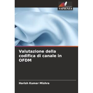 Mishra, Harish Kumar Valutazione della codifica di canale in OFDM Mishra, Harish Kumar Valutazione della codifica di canale in OFDM
