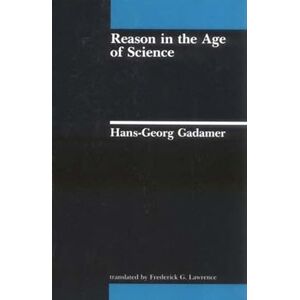Hans-Georg Gadamer Reason in the Age of Science (Studies in Contemporary German Social Thought, 2) Hans-Georg Gadamer Reason in the Age of Science (Studies in Contemporary German Social Thought, 2)