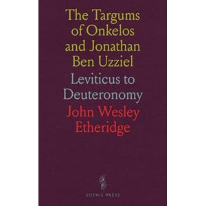John Wesley, Etheridge The Targums of Onkelos and Jonathan Ben Uzziel: Leviticus to Deuteronomy John Wesley, Etheridge The Targums of Onkelos and Jonathan Ben Uzziel: Leviticus to Deuteronomy