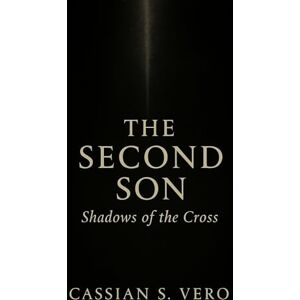 Vero, Cassian S. The Second Son: Shadows of the Cross Vero, Cassian S. The Second Son: Shadows of the Cross