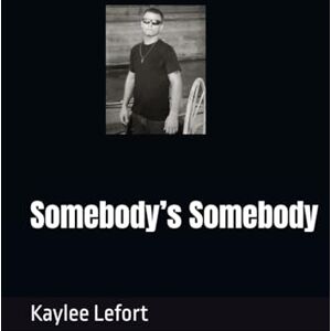 Lefort, Kaylee Somebody’s Somebody Lefort, Kaylee Somebody’s Somebody
