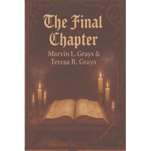 GRAYS, MARVIN LEON THE FINAL CHAPTER GRAYS, MARVIN LEON THE FINAL CHAPTER