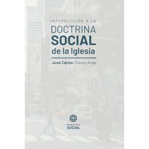 Chávez Arias, José Carlos Introducción a la Doctrina Social de la Iglesia: Guía básica de elementos fundamentales Chávez Arias, José Carlos Introducción a la Doctrina Social de la Iglesia: Guía básica de elementos fundamentales