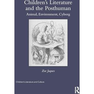 Jaques, Zoe Children’s Literature and the Posthuman: Animal, Environment, Cyborg (Children's Literature and Culture) Jaques, Zoe Children’s Literature and the Posthuman: Animal, Environment, Cyborg (Children's Literature and Culture)