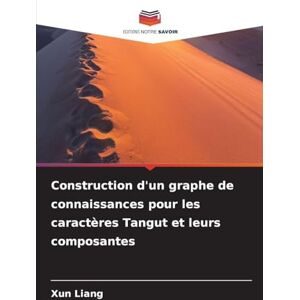 Liang, Xun Construction d'un graphe de connaissances pour les caractères Tangut et leurs composantes Liang, Xun Construction d'un graphe de connaissances pour les caractères Tangut et leurs composantes