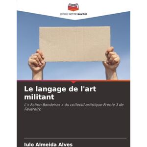 Almeida Alves, Iulo Le langage de l'art militant: L'« Action Bandeiras » du collectif artistique Frente 3 de Fevereiro Almeida Alves, Iulo Le langage de l'art militant: L'« Action Bandeiras » du collectif artistique Frente 3 de Fevereiro