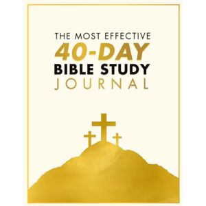 Asamoah Jr., Dr. Moses Selorm The Most Effective 40-day Bible Study Journal Asamoah Jr., Dr. Moses Selorm The Most Effective 40-day Bible Study Journal