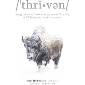 Holbert, Trent Thriven: Being Driven to Thrive in Every Area of Your Life, at All Times, and Any Circumstance Holbert, Trent Thriven: Being Driven to Thrive in Every Area of Your Life, at All Times, and Any Circumstance
