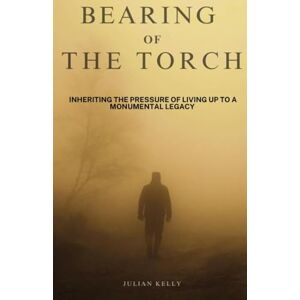 Kelly, Julian Bearing of the Torch: 3 (Seasons of Success) Kelly, Julian Bearing of the Torch: 3 (Seasons of Success)