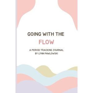 Pawlowski, Lynn Going With The Flow: A Period Tracking Journal Pawlowski, Lynn Going With The Flow: A Period Tracking Journal