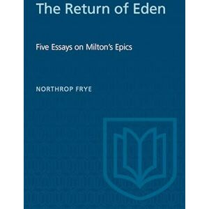 Frye, Northrop The Return of Eden: Five Essays on Milton's Epics (Heritage) Frye, Northrop The Return of Eden: Five Essays on Milton's Epics (Heritage)