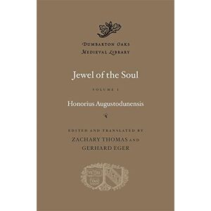 Honorius Augustodunensis Jewel of the Soul, Volume I (Dumbarton Oaks Medieval Library): 79 Honorius Augustodunensis Jewel of the Soul, Volume I (Dumbarton Oaks Medieval Library): 79