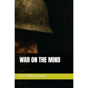 van Houte, Dr. Cor P.M. WAR ON THE MIND: 76 (Military Science) van Houte, Dr. Cor P.M. WAR ON THE MIND: 76 (Military Science)