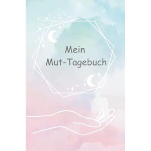 Henne, Bianka Mein Mut-Tagebuch: Ein kreatives Tagebuch für Kinder voller Gefühle, Gedanken und kleiner Mut-Momente (Meine besondere Gabe) Henne, Bianka Mein Mut-Tagebuch: Ein kreatives Tagebuch für Kinder voller Gefühle, Gedanken und kleiner Mut-Momente (Meine besondere Gabe)