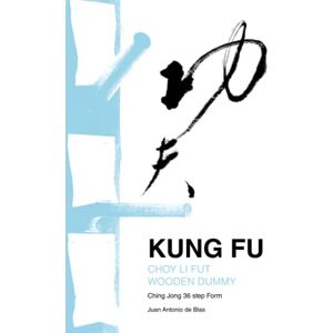 de Blas, Juan Antonio Kung Fu Choy Li Fut wooden dummy: Ching Jong 36 step Form de Blas, Juan Antonio Kung Fu Choy Li Fut wooden dummy: Ching Jong 36 step Form
