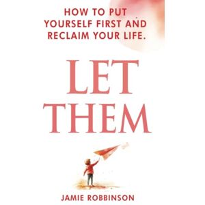 Robbinson, Jamie Let Them: Free Yourself and Take Back Your Life (Let Them Principles and Theory) Robbinson, Jamie Let Them: Free Yourself and Take Back Your Life (Let Them Principles and Theory)
