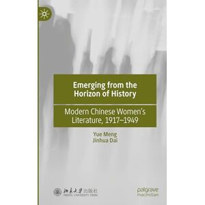 Meng, Yue Emerging from the Horizon of History: Modern Chinese Women’s Literature, 1917–1949 Meng, Yue Emerging from the Horizon of History: Modern Chinese Women’s Literature, 1917–1949