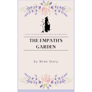 Story, Wren The Empath's Garden: A Witchy Cottagecore Romance of Healing and Second Chances Story, Wren The Empath's Garden: A Witchy Cottagecore Romance of Healing and Second Chances