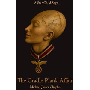 Chaplin, Mr Michael James The Cradle Plank Affair: A Star Child Saga Chaplin, Mr Michael James The Cradle Plank Affair: A Star Child Saga