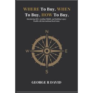 David, Mr George Risuna Where To Buy, When To Buy, and How To Buy: "The Insider’s Guide to Global Luxury Property: How the Wealthy Build Wealth Through Strategic Real Estate David, Mr George Risuna Where To Buy, When To Buy, and How To Buy: "The Insider’s Guide to Global Luxury Property: How the Wealthy Build Wealth Through Strategic Real Estate