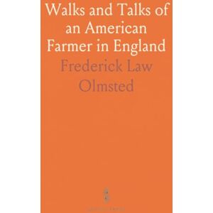 Frederick Law, Olmsted Walks and Talks of an American Farmer in England Frederick Law, Olmsted Walks and Talks of an American Farmer in England