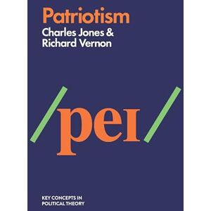 Jones, Charles Patriotism (Key Concepts in Political Theory) Jones, Charles Patriotism (Key Concepts in Political Theory)