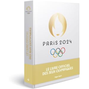 Paris 2024 : Le livre officiel des Jeux Olympiques Paris 2024 : Le livre officiel des Jeux Olympiques