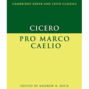 Cicero, Marcus Tullius Cicero: Pro Marco Caelio (Cambridge Greek and Latin Classics) Cicero, Marcus Tullius Cicero: Pro Marco Caelio (Cambridge Greek and Latin Classics)