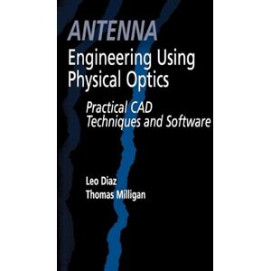 Diaz, Leo Antenna Engineering Using Physical Optics: Practical CAD Techniques and Software (Antennas & Propagation Library) Diaz, Leo Antenna Engineering Using Physical Optics: Practical CAD Techniques and Software (Antennas & Propagation Library)