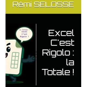 SELOSSE, Rémi Excel C'est Rigolo : la Totale ! SELOSSE, Rémi Excel C'est Rigolo : la Totale !