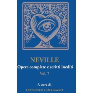 Giacovazzo, Francesco NEVILLE Opere complete e scritti inediti Vol.7 Giacovazzo, Francesco NEVILLE Opere complete e scritti inediti Vol.7