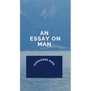POPE, ALEXANDER An Essay on Man POPE, ALEXANDER An Essay on Man
