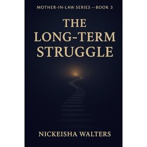 Walters, Nickeisha The Long-Term Struggle (MOTHER-IN-LAW SERIES) Walters, Nickeisha The Long-Term Struggle (MOTHER-IN-LAW SERIES)