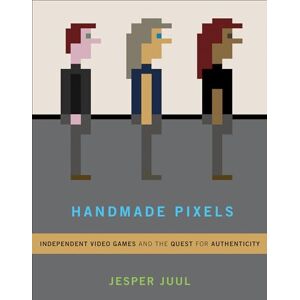 Jesper Juul Handmade Pixels: Independent Video Games and the Quest for Authenticity (The MIT Press) Jesper Juul Handmade Pixels: Independent Video Games and the Quest for Authenticity (The MIT Press)