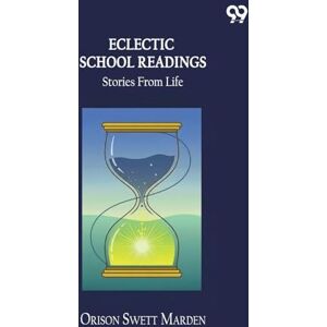 Marden, Orison Swett Eclectic School Readings Stories From Life Marden, Orison Swett Eclectic School Readings Stories From Life