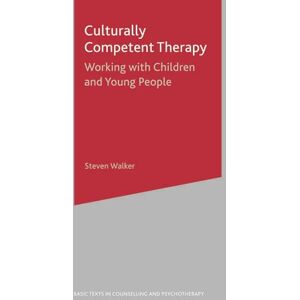 Walker, Steven Culturally Competent Therapy: Working with Children and Young People: 34 (Basic Texts in Counselling and Psychotherapy) Walker, Steven Culturally Competent Therapy: Working with Children and Young People: 34 (Basic Texts in Counselling and Psychotherapy)