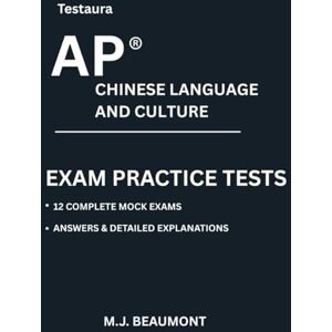 Beaumont, M.J. Testaura AP ® Chinese language and culture exam practice tests.: Over 2000 practice questions with answers and detailed explanations. Beaumont, M.J. Testaura AP ® Chinese language and culture exam practice tests.: Over 2000 practice questions with answers and detailed explanations.