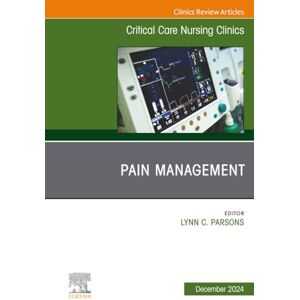 Care+ Pain Management, An Issue of Critical Care Nursing Clinics of North America: Volume 36-4 (The Clinics: Nursing, Volume 36-4) Care+ Pain Management, An Issue of Critical Care Nursing Clinics of North America: Volume 36-4 (The Clinics: Nursing, Volume 36-4)