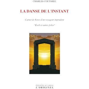 Coutarel, Charles La danse de l'instant : Carnet de notes d?un voyageur imprudent "Eveil et autres folies": Carnet de notes d'un voyageur imprudent "éveil et autres folies Coutarel, Charles La danse de l'instant : Carnet de notes d?un voyageur imprudent "Eveil et autres folies": Carnet de notes d'un voyageur imprudent "éveil et autres folies