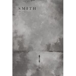 Gonzales, Evan SMITH: WHO AM I, AND WHY AM I HERE? Gonzales, Evan SMITH: WHO AM I, AND WHY AM I HERE?