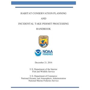 Fish and Wildlife Service, U.S. Department of the Interior Habitat Conservation Planning and Incidental Take Permit Processing Handbook: December 2016 Fish and Wildlife Service, U.S. Department of the Interior Habitat Conservation Planning and Incidental Take Permit Processing Handbook: December 2016