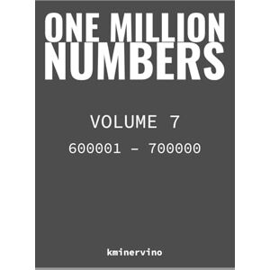 kminervino ONE MILLION NUMBERS – The Extreme Number Search Challenge: VOLUME 7 Numbers 600,001 – 700,000 (THE TOWER) kminervino ONE MILLION NUMBERS – The Extreme Number Search Challenge: VOLUME 7 Numbers 600,001 – 700,000 (THE TOWER)