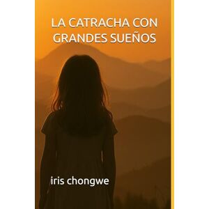 chongwe, iris esther LA CATRACHA CON GRANDES SUEÑOS chongwe, iris esther LA CATRACHA CON GRANDES SUEÑOS