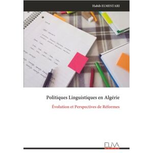 ELMESTARI, Habib Politiques Linguistiques en Algérie: Évolution et Perspectives de Réformes ELMESTARI, Habib Politiques Linguistiques en Algérie: Évolution et Perspectives de Réformes