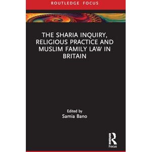 The Sharia Inquiry, Religious Practice and Muslim Family Law in Britain (Islam in the World) The Sharia Inquiry, Religious Practice and Muslim Family Law in Britain (Islam in the World)