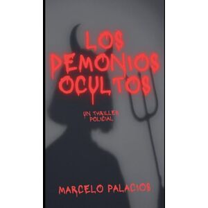 Palacios, Marcelo Los Demonios Ocultos: un Thriller Policial Palacios, Marcelo Los Demonios Ocultos: un Thriller Policial