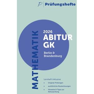 Verlag, Prüfungshefte Prüfungsheft 2026 Mathematik Abitur Grundkurs – Berlin und Brandenburg – Original-Prüfungen und Lösungen Verlag, Prüfungshefte Prüfungsheft 2026 Mathematik Abitur Grundkurs – Berlin und Brandenburg – Original-Prüfungen und Lösungen