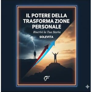 SoleVita, SoleVita Il Potere Della Trasformazione Personale: Riscrivi La Tua Storia (Potere Interiore) SoleVita, SoleVita Il Potere Della Trasformazione Personale: Riscrivi La Tua Storia (Potere Interiore)